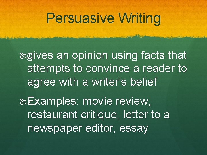 Persuasive Writing gives an opinion using facts that attempts to convince a reader to