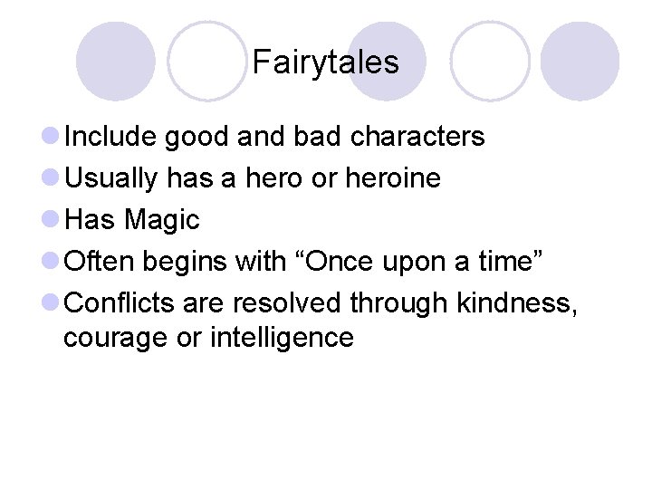 Fairytales l Include good and bad characters l Usually has a hero or heroine