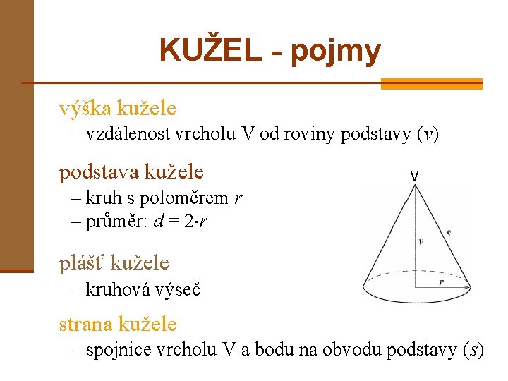 KUŽEL - pojmy výška kužele – vzdálenost vrcholu V od roviny podstavy (v) podstava