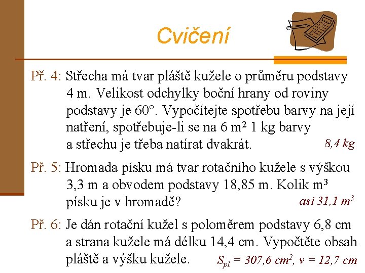 Cvičení Př. 4: Střecha má tvar pláště kužele o průměru podstavy 4 m. Velikost