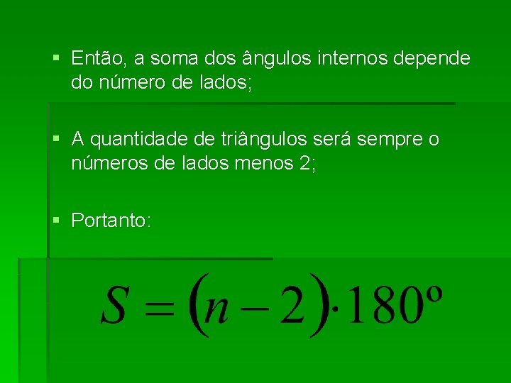 § Então, a soma dos ângulos internos depende do número de lados; § A § Então, a soma dos ângulos internos depende do número de lados; § A