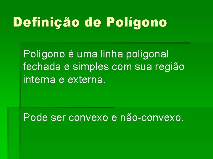 Definição de Polígono é uma linha poligonal fechada e simples com sua região interna Definição de Polígono é uma linha poligonal fechada e simples com sua região interna