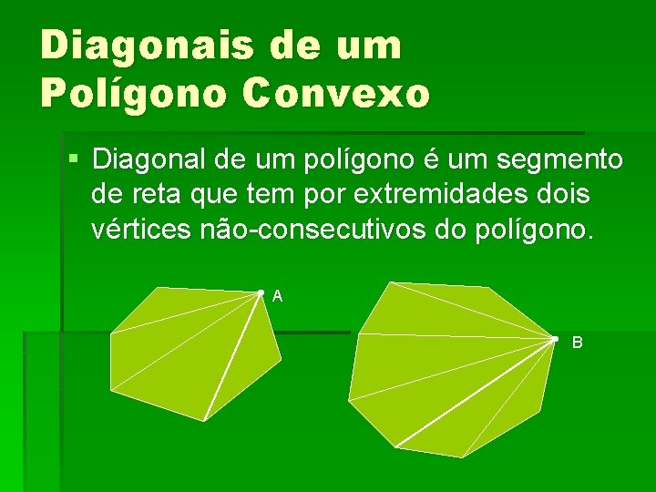 Diagonais de um Polígono Convexo § Diagonal de um polígono é um segmento de Diagonais de um Polígono Convexo § Diagonal de um polígono é um segmento de