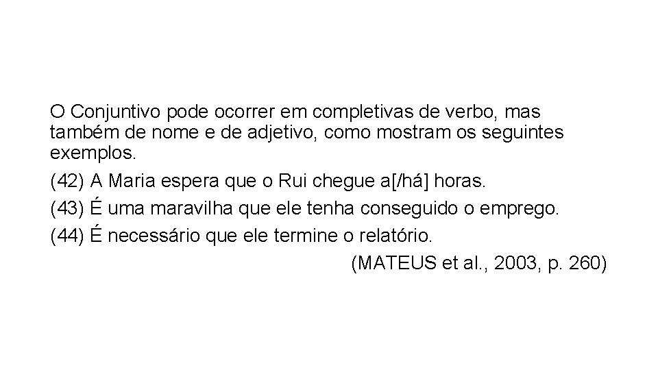 O Conjuntivo pode ocorrer em completivas de verbo, mas também de nome e de