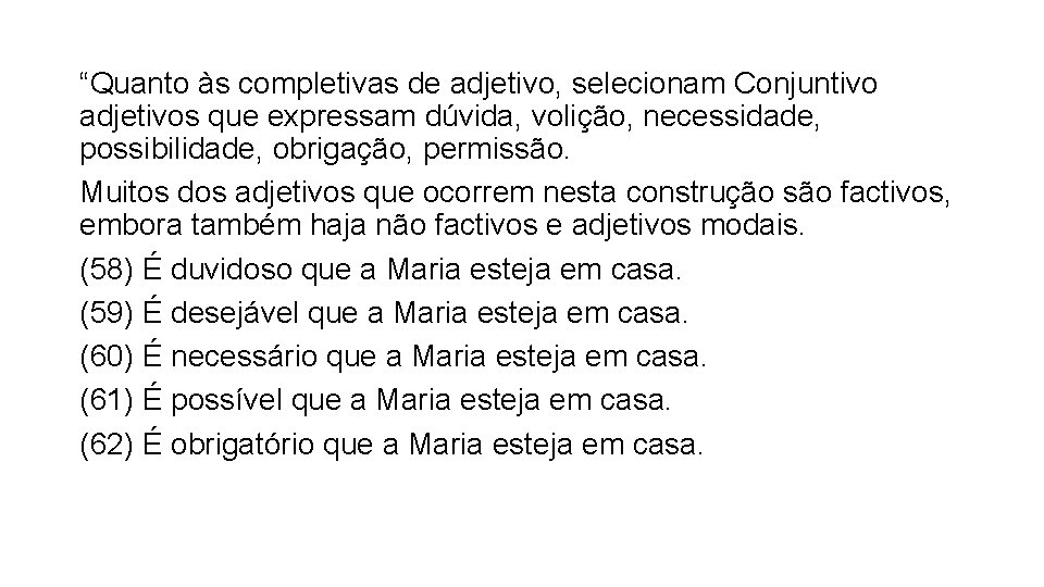 “Quanto às completivas de adjetivo, selecionam Conjuntivo adjetivos que expressam dúvida, volição, necessidade, possibilidade,
