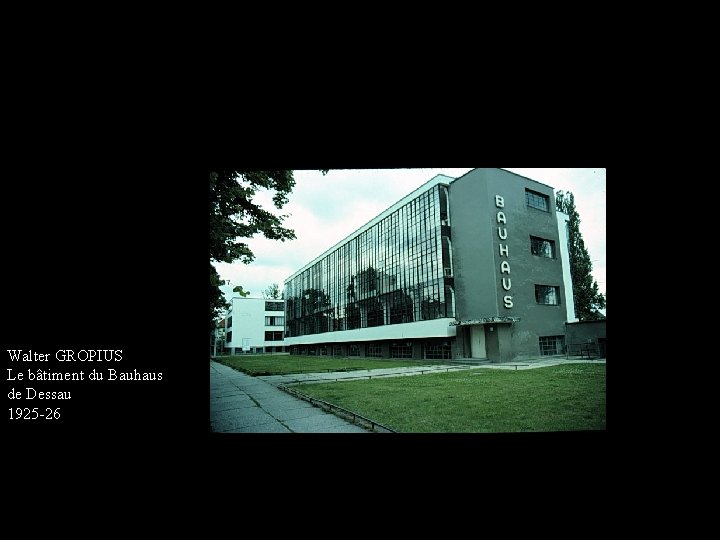 Walter GROPIUS Le bâtiment du Bauhaus de Dessau 1925 -26 