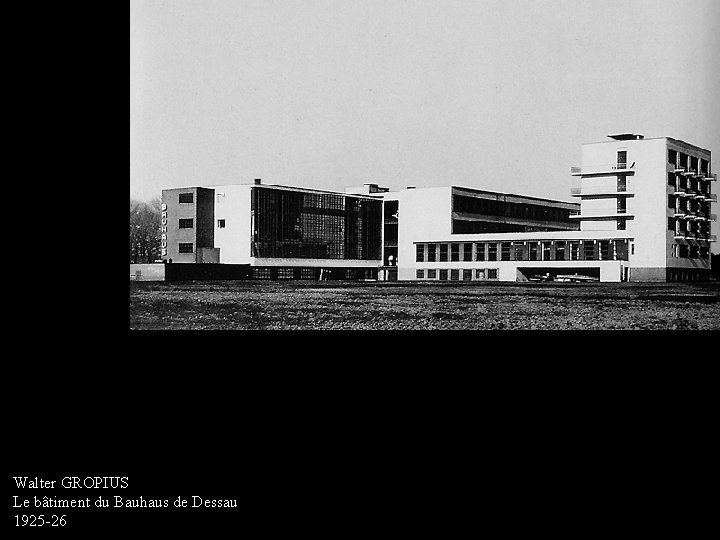 Walter GROPIUS Le bâtiment du Bauhaus de Dessau 1925 -26 