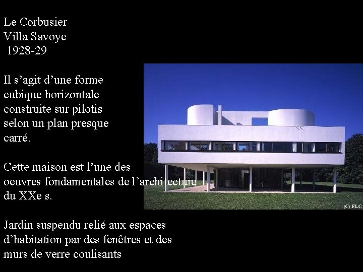 Le Corbusier Villa Savoye 1928 -29 Il s’agit d’une forme cubique horizontale construite sur