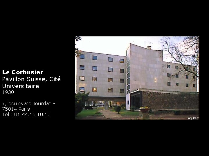 Le Corbusier Pavillon Suisse, Cité Universitaire 1930 7, boulevard Jourdan - 75014 Paris Tél