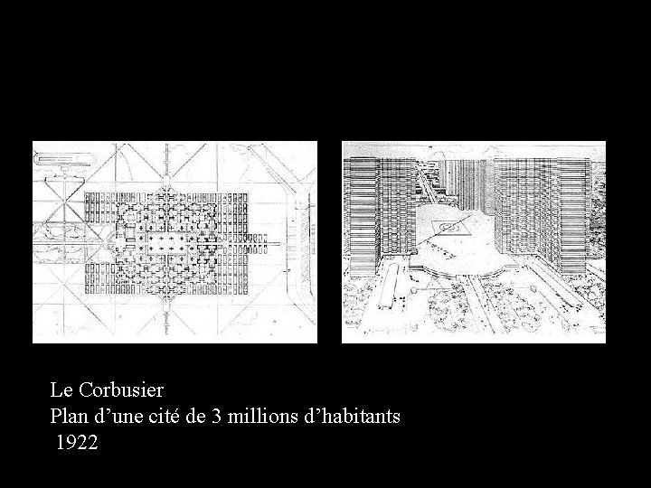Le Corbusier Plan d’une cité de 3 millions d’habitants 1922 
