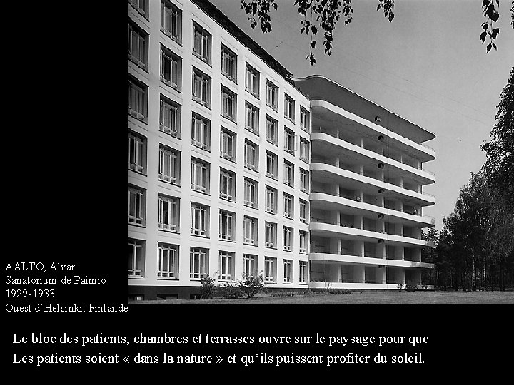 AALTO, Alvar Sanatorium de Paimio 1929 -1933 Ouest d’Helsinki, Finlande Le bloc des patients,
