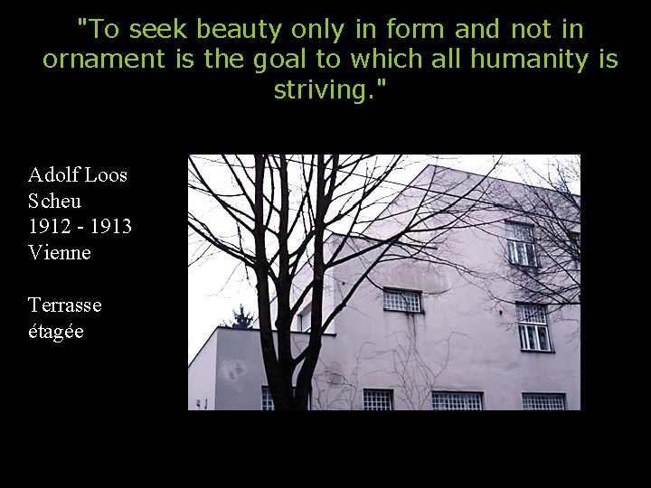 "To seek beauty only in form and not in ornament is the goal to