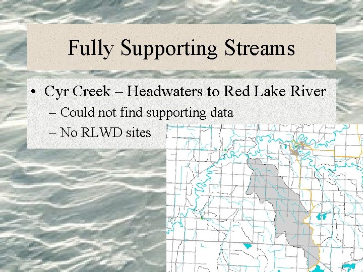 Fully Supporting Streams • Cyr Creek – Headwaters to Red Lake River – Could