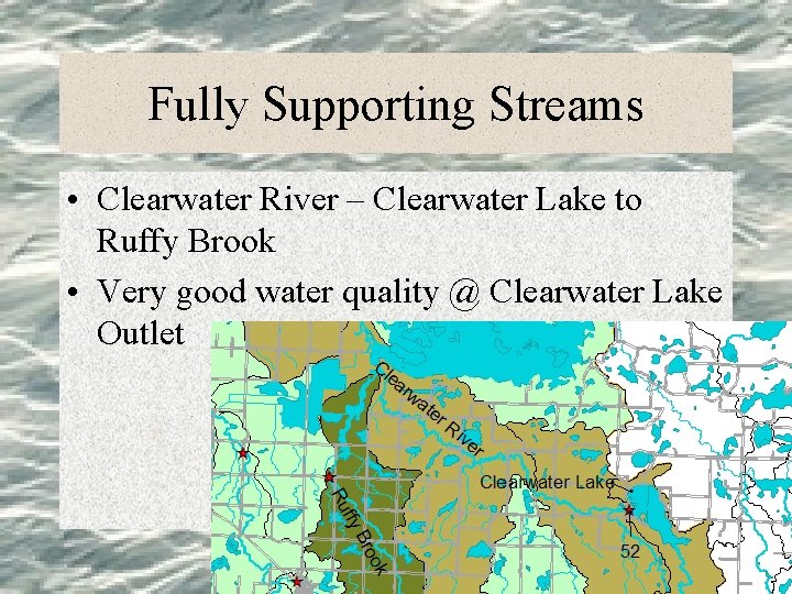 Fully Supporting Streams • Clearwater River – Clearwater Lake to Ruffy Brook • Very