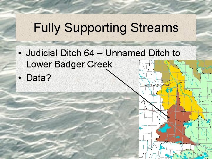 Fully Supporting Streams • Judicial Ditch 64 – Unnamed Ditch to Lower Badger Creek