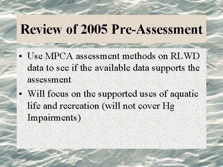 Review of 2005 Pre-Assessment • Use MPCA assessment methods on RLWD data to see