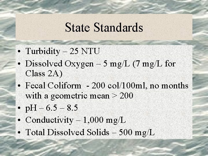 State Standards • Turbidity – 25 NTU • Dissolved Oxygen – 5 mg/L (7