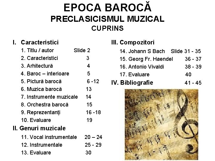 EPOCA BAROCĂ PRECLASICISMUL MUZICAL CUPRINS I. Caracteristici III. Compozitori 1. Titlu / autor Slide