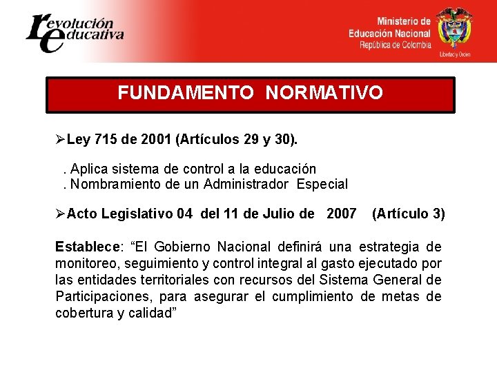 FUNDAMENTO NORMATIVO ØLey 715 de 2001 (Artículos 29 y 30). . Aplica sistema de