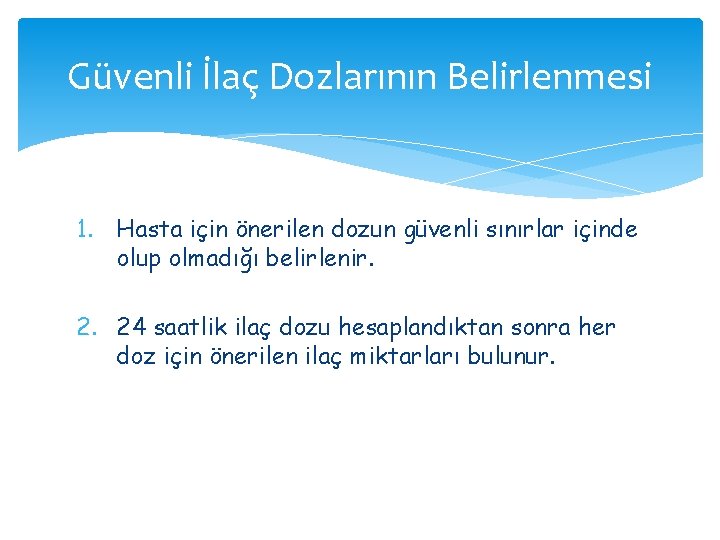Güvenli İlaç Dozlarının Belirlenmesi 1. Hasta için önerilen dozun güvenli sınırlar içinde olup olmadığı Güvenli İlaç Dozlarının Belirlenmesi 1. Hasta için önerilen dozun güvenli sınırlar içinde olup olmadığı