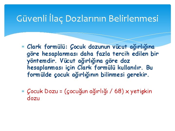 Güvenli İlaç Dozlarının Belirlenmesi Clark formülü: Çocuk dozunun vücut ağırlığına göre hesaplanması daha fazla Güvenli İlaç Dozlarının Belirlenmesi Clark formülü: Çocuk dozunun vücut ağırlığına göre hesaplanması daha fazla