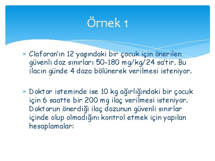 Örnek 1 Claforan’ın 12 yaşındaki bir çocuk için önerilen güvenli doz sınırları 50 -180 Örnek 1 Claforan’ın 12 yaşındaki bir çocuk için önerilen güvenli doz sınırları 50 -180