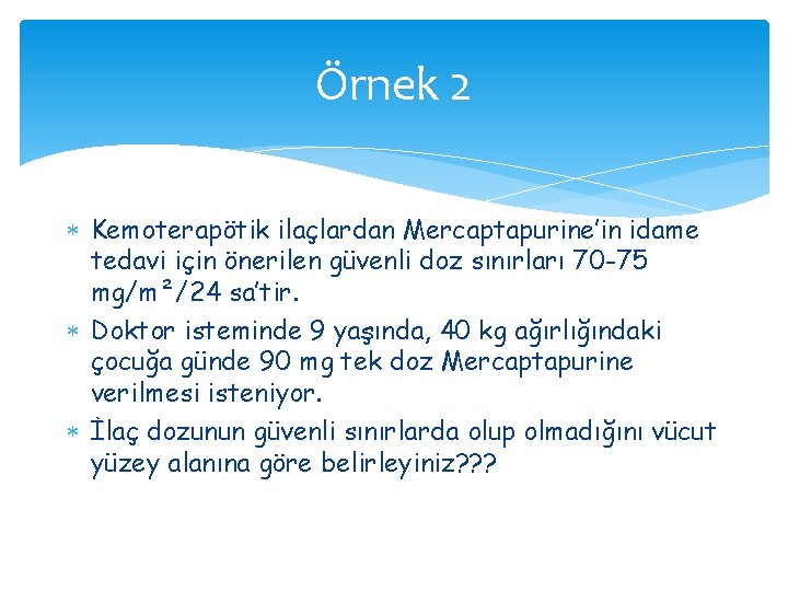 Örnek 2 Kemoterapötik ilaçlardan Mercaptapurine’in idame tedavi için önerilen güvenli doz sınırları 70 -75 Örnek 2 Kemoterapötik ilaçlardan Mercaptapurine’in idame tedavi için önerilen güvenli doz sınırları 70 -75