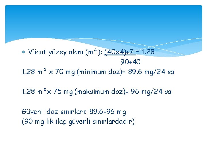 Vücut yüzey alanı (m²): (40 x 4)+7 = 1. 28 90+40 1. 28 Vücut yüzey alanı (m²): (40 x 4)+7 = 1. 28 90+40 1. 28