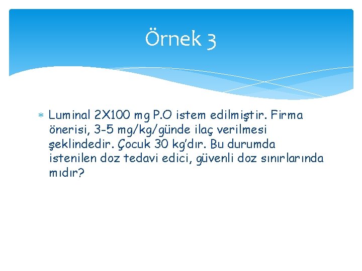 Örnek 3 Luminal 2 X 100 mg P. O istem edilmiştir. Firma önerisi, 3 Örnek 3 Luminal 2 X 100 mg P. O istem edilmiştir. Firma önerisi, 3