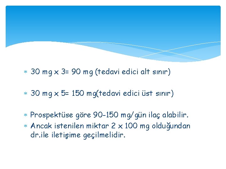 30 mg x 3= 90 mg (tedavi edici alt sınır) 30 mg x 30 mg x 3= 90 mg (tedavi edici alt sınır) 30 mg x