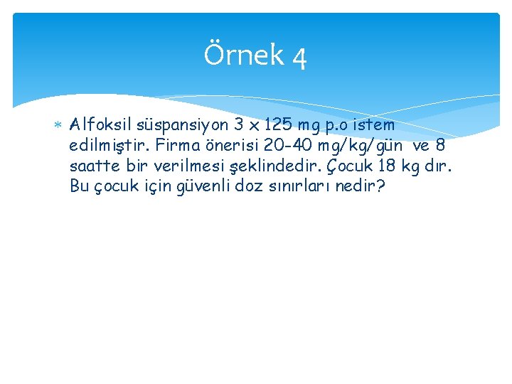 Örnek 4 Alfoksil süspansiyon 3 x 125 mg p. o istem edilmiştir. Firma önerisi Örnek 4 Alfoksil süspansiyon 3 x 125 mg p. o istem edilmiştir. Firma önerisi
