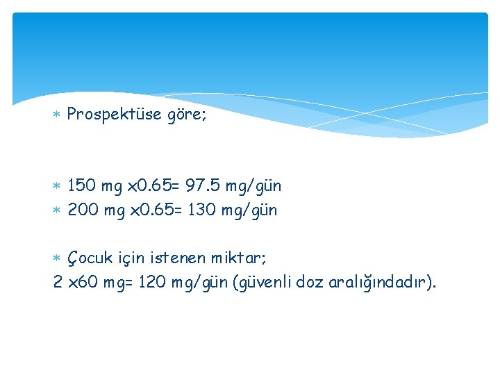 Prospektüse göre; 150 mg x 0. 65= 97. 5 mg/gün 200 mg x Prospektüse göre; 150 mg x 0. 65= 97. 5 mg/gün 200 mg x