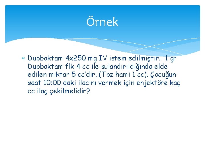 Örnek Duobaktam 4 x 250 mg IV istem edilmiştir. 1 gr Duobaktam flk 4 Örnek Duobaktam 4 x 250 mg IV istem edilmiştir. 1 gr Duobaktam flk 4