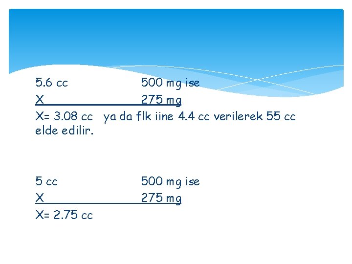 5. 6 cc 500 mg ise X 275 mg X= 3. 08 cc ya 5. 6 cc 500 mg ise X 275 mg X= 3. 08 cc ya