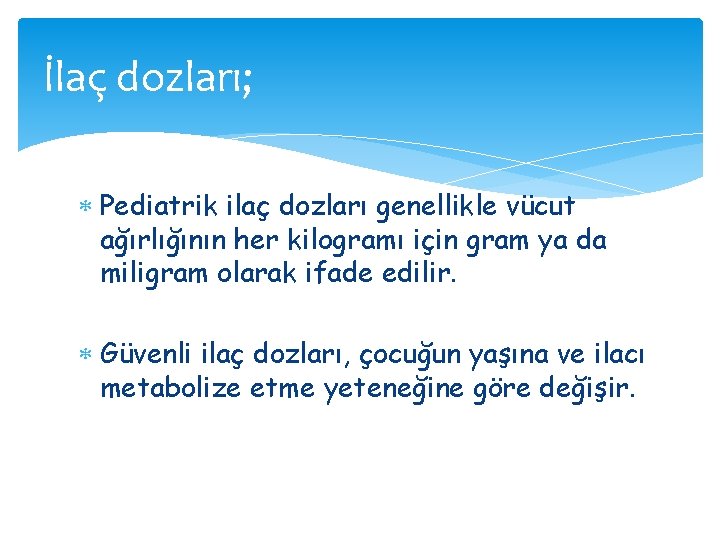 İlaç dozları; Pediatrik ilaç dozları genellikle vücut ağırlığının her kilogramı için gram ya da İlaç dozları; Pediatrik ilaç dozları genellikle vücut ağırlığının her kilogramı için gram ya da