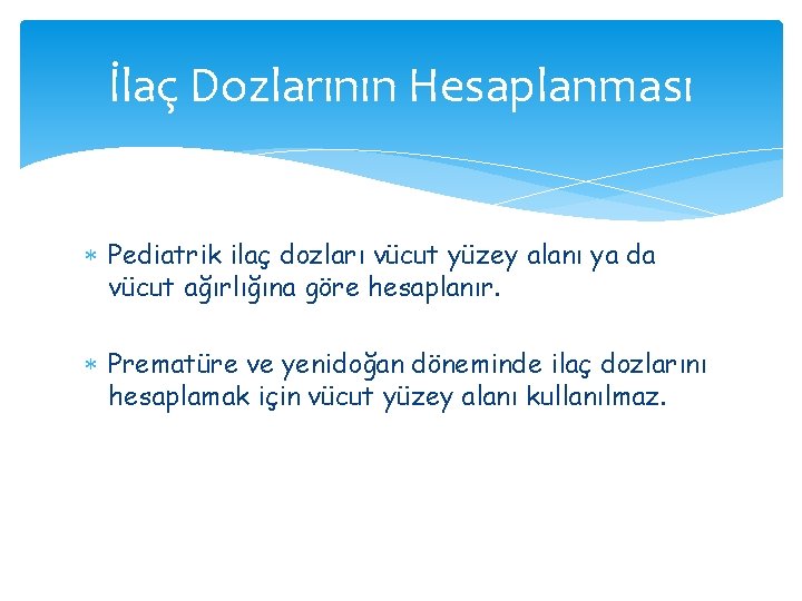 İlaç Dozlarının Hesaplanması Pediatrik ilaç dozları vücut yüzey alanı ya da vücut ağırlığına göre İlaç Dozlarının Hesaplanması Pediatrik ilaç dozları vücut yüzey alanı ya da vücut ağırlığına göre