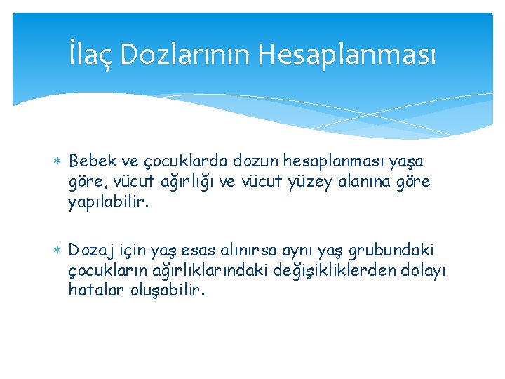 İlaç Dozlarının Hesaplanması Bebek ve çocuklarda dozun hesaplanması yaşa göre, vücut ağırlığı ve vücut İlaç Dozlarının Hesaplanması Bebek ve çocuklarda dozun hesaplanması yaşa göre, vücut ağırlığı ve vücut