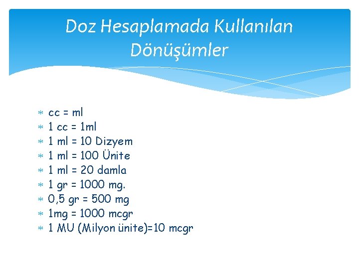 Doz Hesaplamada Kullanılan Dönüşümler cc = ml 1 cc = 1 ml 1 ml Doz Hesaplamada Kullanılan Dönüşümler cc = ml 1 cc = 1 ml 1 ml