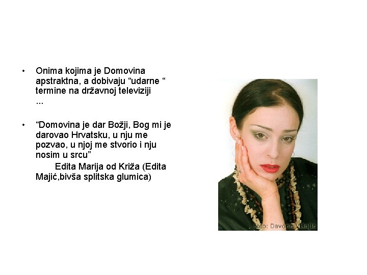 • Onima kojima je Domovina apstraktna, a dobivaju “udarne “ termine na državnoj • Onima kojima je Domovina apstraktna, a dobivaju “udarne “ termine na državnoj