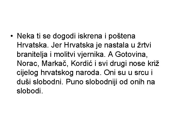 • Neka ti se dogodi iskrena i poštena Hrvatska. Jer Hrvatska je nastala • Neka ti se dogodi iskrena i poštena Hrvatska. Jer Hrvatska je nastala