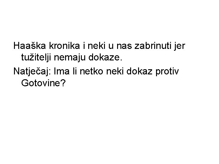 Haaška kronika i neki u nas zabrinuti jer tužitelji nemaju dokaze. Natječaj: Ima li Haaška kronika i neki u nas zabrinuti jer tužitelji nemaju dokaze. Natječaj: Ima li