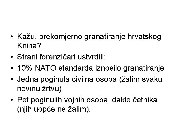 • Kažu, prekomjerno granatiranje hrvatskog Knina? • Strani forenzičari ustvrdili: • 10% NATO • Kažu, prekomjerno granatiranje hrvatskog Knina? • Strani forenzičari ustvrdili: • 10% NATO