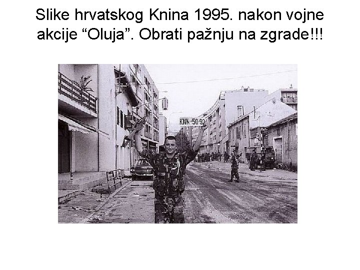 Slike hrvatskog Knina 1995. nakon vojne akcije “Oluja”. Obrati pažnju na zgrade!!! Slike hrvatskog Knina 1995. nakon vojne akcije “Oluja”. Obrati pažnju na zgrade!!!