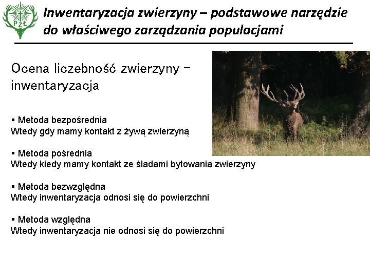 Inwentaryzacja zwierzyny – podstawowe narzędzie do właściwego zarządzania populacjami Ocena liczebność zwierzyny – inwentaryzacja