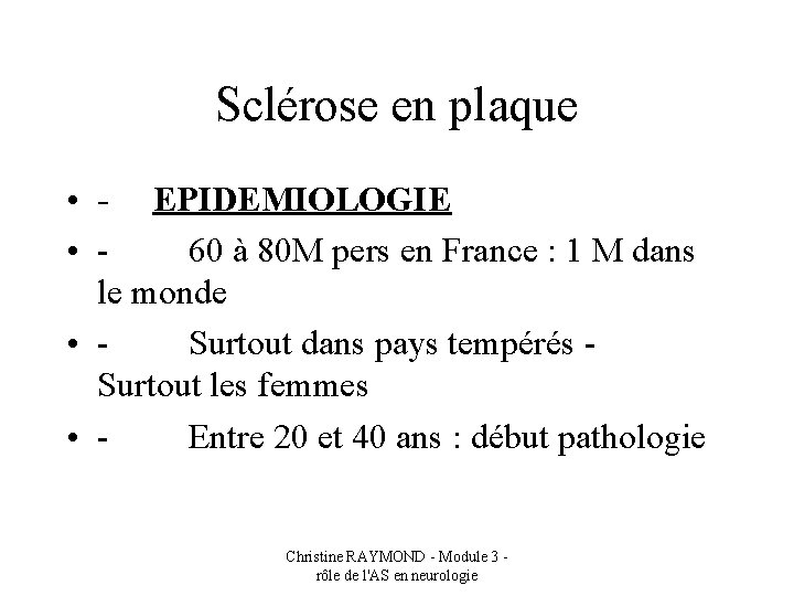 Sclérose en plaque • - EPIDEMIOLOGIE • - 60 à 80 M pers en