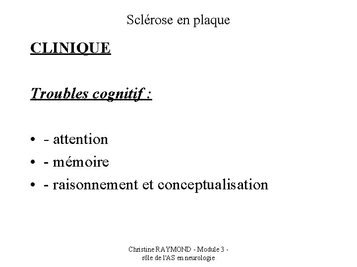 Sclérose en plaque CLINIQUE Troubles cognitif : • - attention • - mémoire •