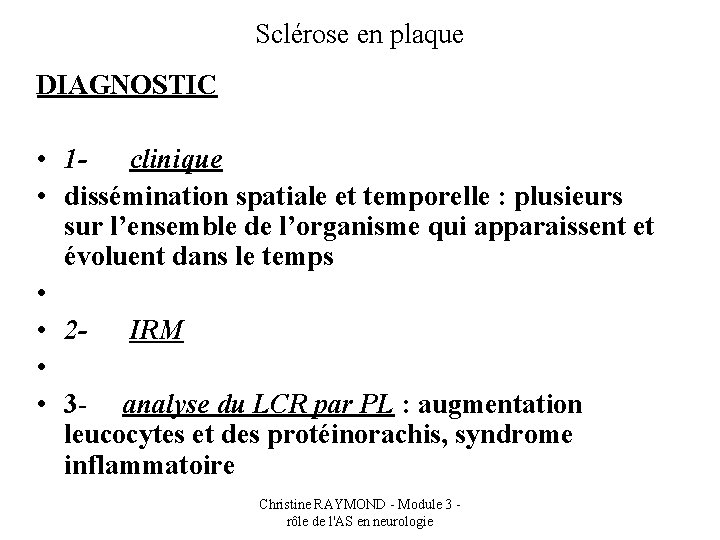 Sclérose en plaque DIAGNOSTIC • 1 - clinique • dissémination spatiale et temporelle :