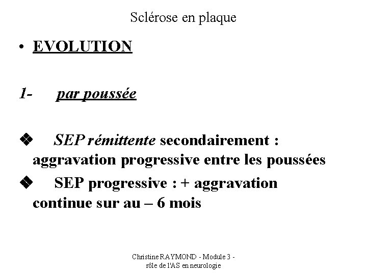 Sclérose en plaque • EVOLUTION 1 - par poussée v SEP rémittente secondairement :