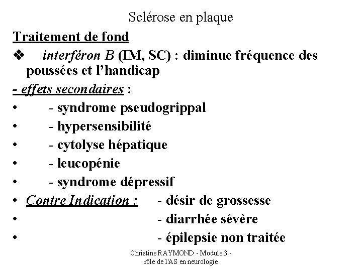 Sclérose en plaque Traitement de fond v interféron B (IM, SC) : diminue fréquence