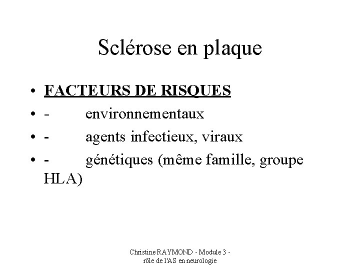 Sclérose en plaque • • FACTEURS DE RISQUES - environnementaux - agents infectieux, viraux